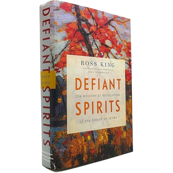 Defiant Spirits: The Modernist Revolution of the Group of Seven